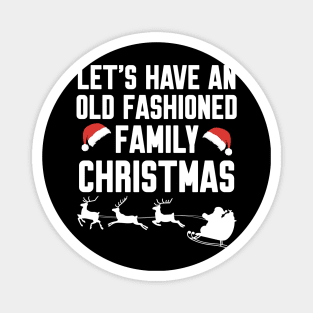 Let's have an old fashioned family christmas Magnet